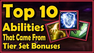 Top 10 Abilities That Came From Tier Set Bonuses in World of Warcraft [upl. by Anitreb]