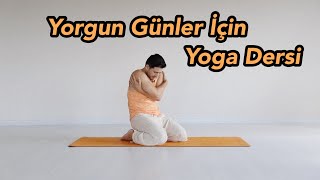 Yorgun Günler İçin Yoga Dersi [upl. by Bourque535]