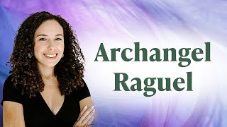 Archangel Raguel  Who he is and how to connect with him [upl. by Zetrok]