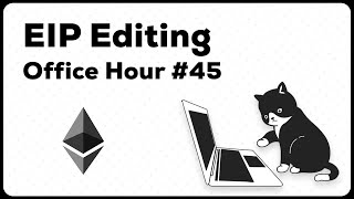 EIP Editing Office Hour Meeting 45 [upl. by Delwin96]