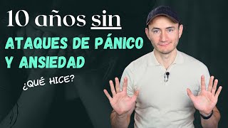 10 años sin ataques de pánico y ansiedad ¿Qué hice para lograrlo [upl. by Ecnerwal39]