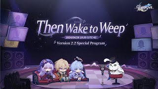 Honkai Star Rail Version 22 quotThen Wake to Weepquot Special Program [upl. by Etty]