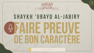 FAIRE PREUVE DE BON CARACTÈRE  Shaykh Ubayd AlJabiry [upl. by Nylaret]