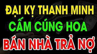 TIẾT THANH MINH 2024 ĐẠI KỴ CÚNG Loại Hoa XUI XẺO NÀY Kẻo TÁN GIA BẠI SẢN Tiền Bạc Mất Hết [upl. by Furgeson]