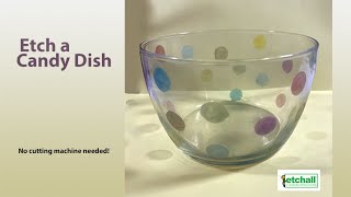 How to Etch a Candy Dish [upl. by Aiclid]