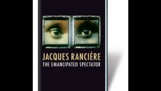 Review of Jacques Rancieres quotThe Emancipated Spectatorquot [upl. by Kutzenco]