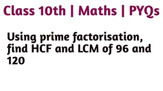 Using prime factorisation find HCF and LCM of 96 and 120 [upl. by Hakkeber]