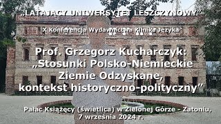 Prof Grzegorz Kucharczyk Stosunki PolskoNiemieckie Ziemie Odzyskane kontekst histpolityczny [upl. by Jamin]