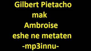 Gilbert Pietacho Mak Ambroisine  Eshe Ne Metaten [upl. by Mateusz305]