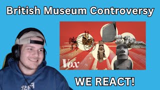 We React to The British Museum is full of stolen artifacts Vox Reaction [upl. by Enialem762]