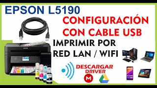 Configurar Red wifi Epson L5190 con cable USB e Imprimir desde PC Laptops celulares tablets [upl. by Inaluiak]