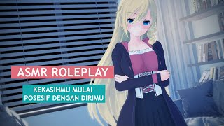 Kamu Itu Cuma Milik Aku Ngerti  ASMR Possessive Girlfriend Indonesia [upl. by Kwang767]