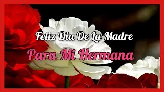 Feliz Dia De La Madre Para Mi Hermana  FELIZ DIA HERMANA [upl. by Adnirual951]