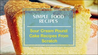 Sour Cream Pound Cake Recipes From Scratch [upl. by Ssew]