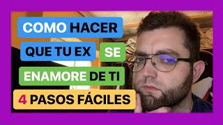 Como Hacer Que Tu Ex Se Enamore De Ti En 4 Pasos Fáciles [upl. by Ytissac]