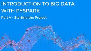 INTRODUCTION TO BIG DATA WITH PYSPARK  STARTING THE PROJECT [upl. by Stilla]