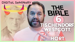 THE BIBLE  6  Tischendorf Westcott and Hort Digital Seminary [upl. by Dollie842]