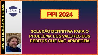 PPI 2024  Valores dos débitos não aparecem  Solução [upl. by Cotsen]