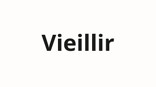 How to pronounce Vieillir [upl. by Marys]