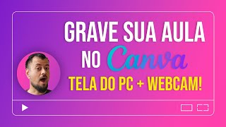 Como GRAVAR VIDEOAULA no Canva  Tela do PC e Webcam Juntos [upl. by Adnowal541]