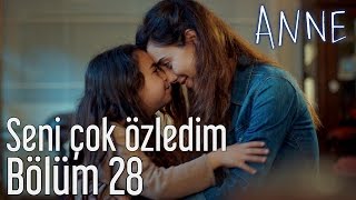 Anne 28 Bölüm  Seni Çok Özledim [upl. by Zadack]