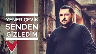 Yener Çevik  Senden Gizledim [upl. by Aicelef]