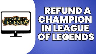 How To Refund A Champion In League Of Legends 2023 [upl. by Martynne]