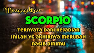 SCORPIO 😱😱 mengagetkan ternyata dari kejadian inilah yg akhirnya merubah nasib dirimu [upl. by Annohs977]