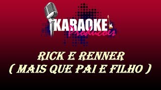 RICK E RENNER  MAIS QUE PAI E FILHO  KARAOKE [upl. by Amoreta]