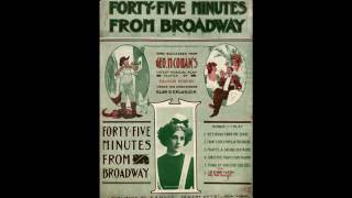 Forty five Minutes from Broadway 1905 [upl. by Bred387]