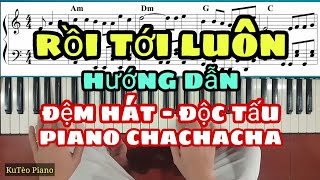 RỒI TỚI LUÔN Piano  Hướng dẫn PIANO ĐỆM HÁT ĐỘC TẤU CHACHACHA  KuTèo Piano [upl. by Peregrine522]