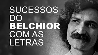 SUCESSOS DO BELCHIOR COM AS LETRAS [upl. by Severen]