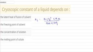 Cryoscopic constant of a liquid depends on [upl. by Adamok]