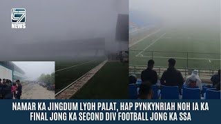 NAMAR KA JINGDUM LYOH PALAT HAP PYNKYNRIAH NOH IA KA FINAL JONG KA SECOND DIV FOOTBALL JONG KA SSA [upl. by Adnilak]