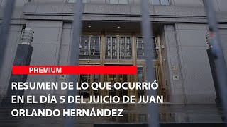 Resumen de lo que ocurrió en el día 5 del juicio de Juan Orlando Hernández [upl. by Gorey]