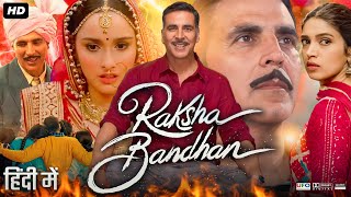 Raksha Bandhan Full Movie  Akshay Kumar  Bhumi Pednekar  Sadia Khateeb  Review amp Facts HD [upl. by Anahc]