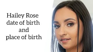 Hailey Rose date of birth and place of birth [upl. by Travus]