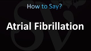 How to Pronounce Atrial Fibrillation [upl. by Akcirehs795]