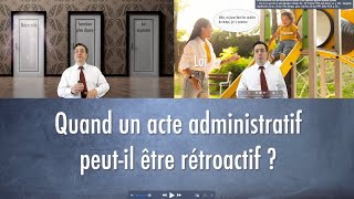 Quand un acte administratif peutil être rétroactif [upl. by Lull]