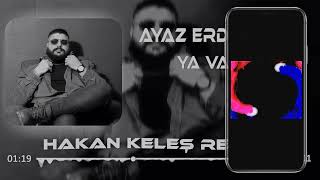 Ayaz Erdoğan  Ya Varsa Hakan Keleş Remix Bile Bile Düştüm Ateşine [upl. by Harriman]