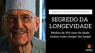 SEGREDO DA LONGEVIDADE  O que o Dr Ellsworth Wareham fez para viver 104 anos de idade [upl. by Glialentn]