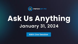 Patch My PC Ask Us Anything Session  January 2024 [upl. by Janik]