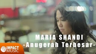 Maria Shandi  Anugerah Terbesar  Lagu Rohani [upl. by Naneik]