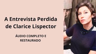 A Entrevista Perdida de Clarice Lispector  Áudio Completo RESTAURADO [upl. by Philbin580]