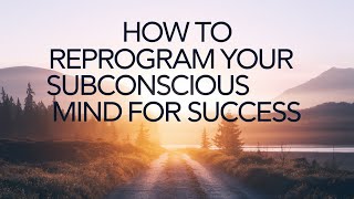 How to Reprogram Your Subconscious Mind for Success [upl. by Rases]