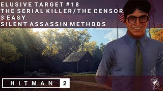 HITMAN 2  Elusive Target 18  The Serial KillerThe Censor  3 Easy Silent Assassin Methods [upl. by Jeanne]