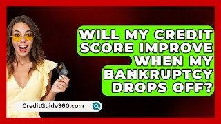 Will My Credit Score Improve When My Bankruptcy Drops Off  CreditGuide360com [upl. by Inafetse643]