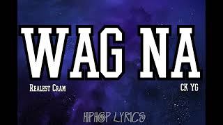 Realest Cram  Wag Na feat CK YG Lyric Video [upl. by Ilamad20]