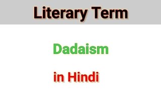 Literary Term Dadaism in Hindi by Love for English Literature [upl. by Amieva]