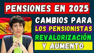 🚨PENSIÓN EN ESPAÑA EN 2025🇪🇸 REVALORIZACIÓN Y AUMENTO DE LAS PENSIONES👉CAMBIOS PARA LOS PENSIONISTAS [upl. by Edmanda]